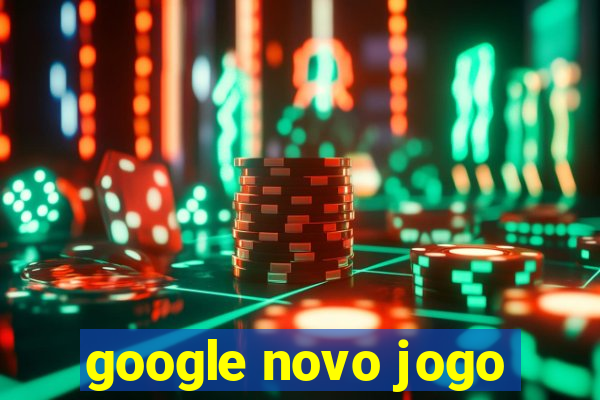 google novo jogo